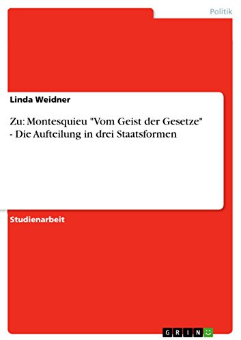 Zu: Montesquieu Vom Geist der Gesetze - Die Aufteilung in drei Staatsformen