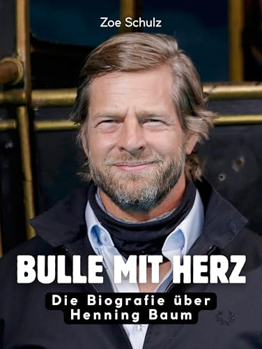 Bulle mit Herz: Die Biografie über Henning Baum. Hochwertige Hardcoverausgabe