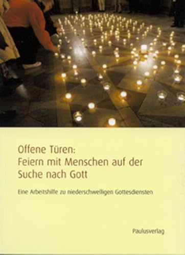 Offene Türen: Feiern mit Menschen auf der Suche nach Gott: Eine Arbeitshilfe zu niederschwelligen Gottesdiensten