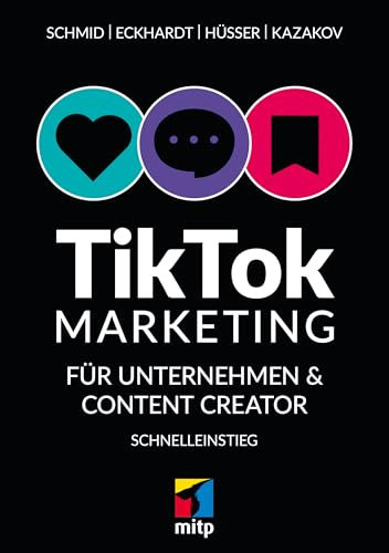 TikTok-Marketing für Unternehmen & Content Creator: Schnelleinstieg: für Einsteiger (mitp Business)