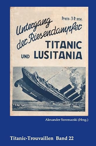 Titanic-Trouvaillen / Untergang der Riesendampfer Titanic und Lusitania: Titanic-Trouvaillen Band 22