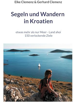 Segeln und Wandern in Kroatien: etwas mehr als nur Meer - Land ahoi aktuell 150 verlockende Ziele