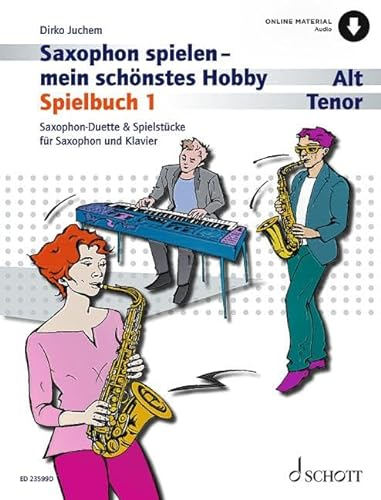Saxophon spielen - mein schönstes Hobby: Saxophon-Duette & Spielstücke für Saxophon und Klavier Die moderne Schule für Jugendliche und Erwachsene. 1-2 ... Klavier ad libitum. Spielbuch.