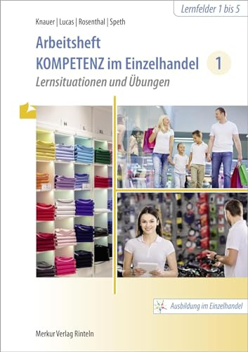 Arbeitsheft Kompetenz im Einzelhandel 1: Lernsituationen und Übungen