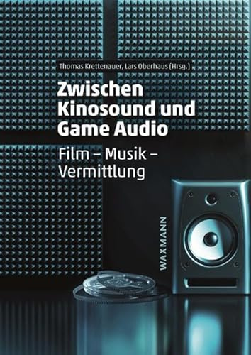 Zwischen Kinosound und Game Audio: Film - Musik - Vermittlung