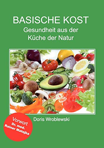 Basische Kost: Gesundheit aus der Küche der Natur
