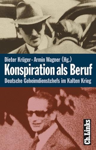Konspiration als Beruf. Deutsche Geheimdienstchefs im Kalten Krieg