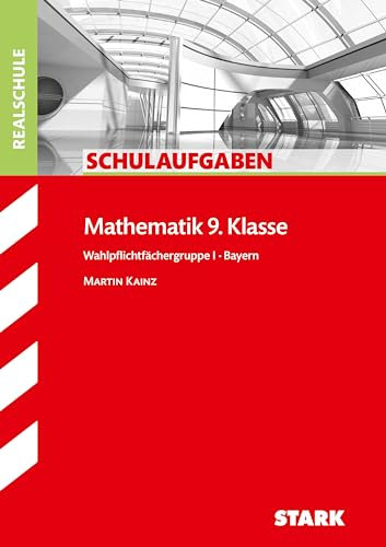 STARK Schulaufgaben Realschule - Mathematik 9. Klasse Gruppe I - Bayern: Nach dem neuen Lehrplan (Klassenarbeiten und Klausuren)