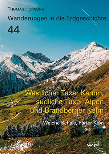 Westlicher Tuxer Kamm, südliche Tuxer Alpen und Brandberger Kolm: Weiche Schale, harter Kern (Wanderungen in die Erdgeschichte)
