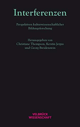Interferenzen: Perspektiven kulturwissenschaftlicher Bildungsforschung