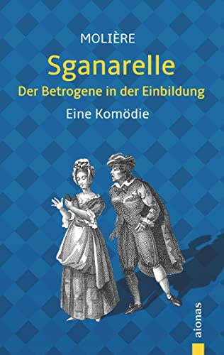 Sganarelle oder Der Betrogene in der Einbildung. Molière: Eine Komödie (illustrierte Ausgabe)