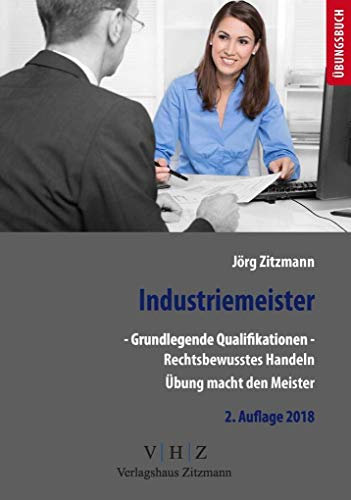 Industriemeister - Grundlegende Qualifikationen - Band 1 - Rechtsbewusstes Handeln: Prüfungsvorbereitung (Meister für Schutz und Sicherheit - Grundlegende Qualifikationen)