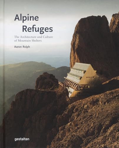 Alpine Refuges: The Architecture and Culture of Mountain Shelters