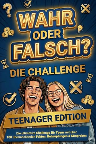 WAHR oder FALSCH – Teenager Edition: Die ultimative Challenge für Teens mit 100 überraschenden Fakten, Behauptungen & Mutproben