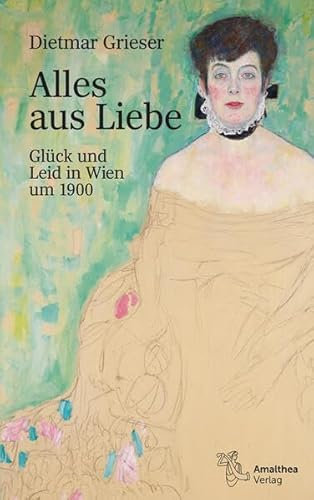 Alles aus Liebe: Glück und Leid in Wien um 1900