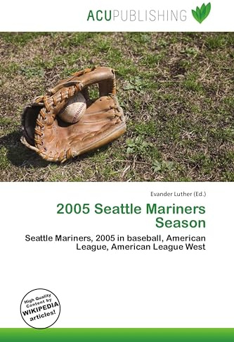 2005 Seattle Mariners Season: Seattle Mariners, 2005 in baseball, American League, American League West