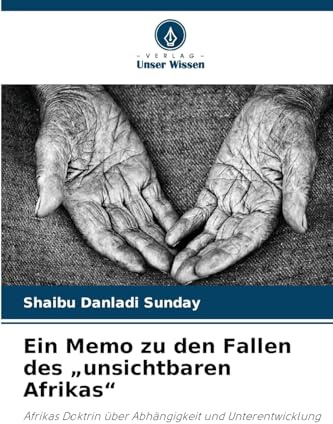 Ein Memo zu den Fallen des unsichtbaren Afrikas: Afrikas Doktrin über Abhängigkeit und Unterentwicklung