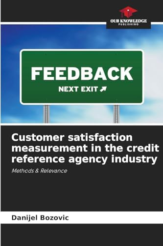 Customer satisfaction measurement in the credit reference agency industry: Methods & Relevance