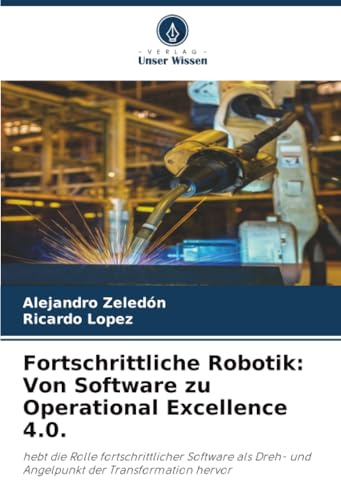 Fortschrittliche Robotik: Von Software zu Operational Excellence 4.0.: hebt die Rolle fortschrittlicher Software als Dreh- und Angelpunkt der Transformation hervor