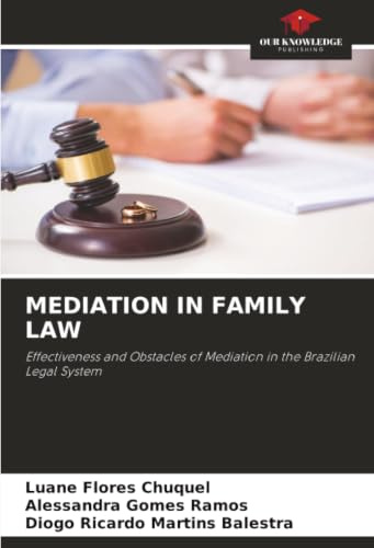 MEDIATION IN FAMILY LAW: Effectiveness and Obstacles of Mediation in the Brazilian Legal System