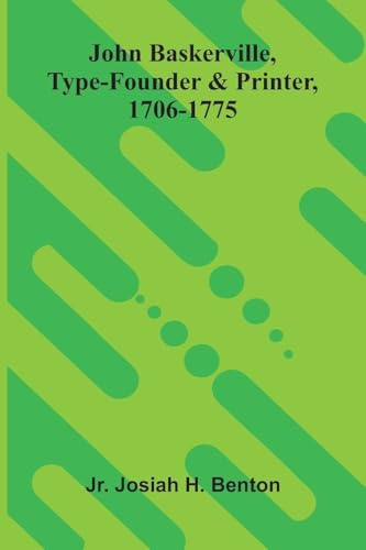 John Baskerville, Type-Founder And Printer, 1706-1775