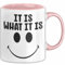 Spruch Tasse Geschenk It Is What It Is Geschenkidee Becher (Rosa)