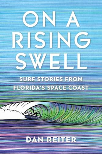On a Rising Swell: Surf Stories from Florida's Space Coast