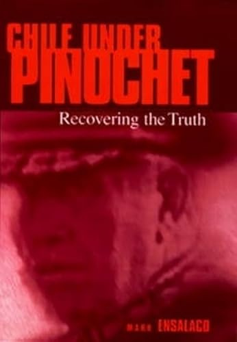 Chile Under Pinochet: Recovering the Truth (Pennsylvania Studies in Human Rights)