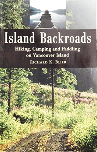 Island Backroads: Hiking Camping and Paddling on Vancouver Island