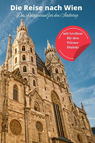 Die Reise nach Wien. Das Reisejournal für den Städtetrip.: Mit Lexikon für den Wiener Dialekt