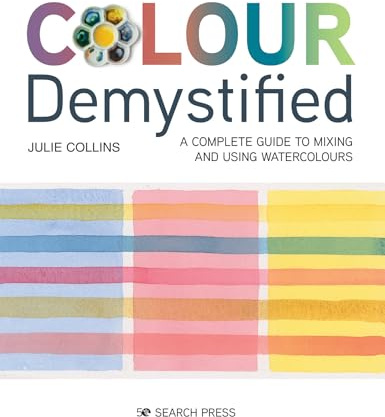 Colour Demystified: A complete guide to mixing and using watercolours