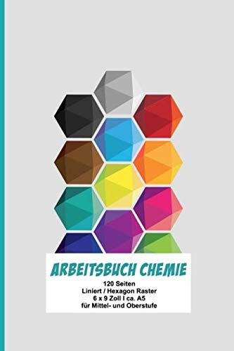 Arbeitsbuch Chemie: Extra dickes Schreibheft für den Chemieunterricht I 120 Seiten I Liniert mit Hexagon Raster I mit Periodensystem I 6 x 9  I ca. A5 I Softcover I für Ober- und Mittelstufe