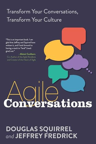 Agile Conversations: Transform Your Conversations, Transform Your Culture