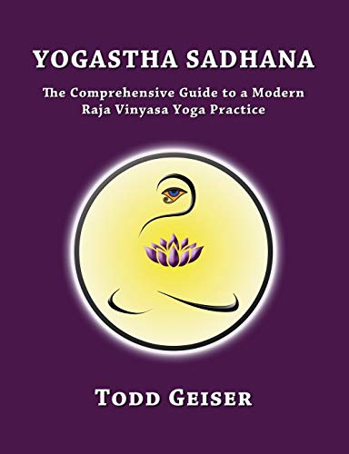 Yogastha Sadhana: The Comprehensive Guide to a Modern Raja Vinyasa Yoga Practice