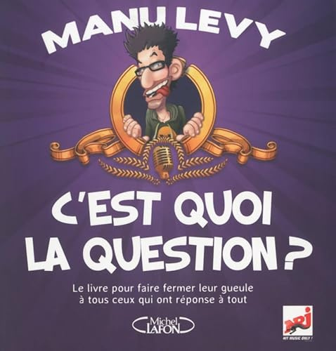 C'est quoi la question ?: Le livre pour faire fermer leur gueule à tous ceux qui ont réponse à tout