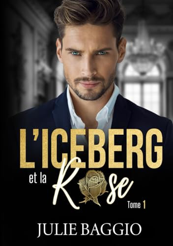 L'Iceberg et la Rose: Tome 1 : Une romance contemporaine slow burn