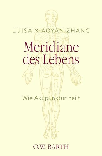 Meridiane des Lebens: Wie Akupunktur heilt