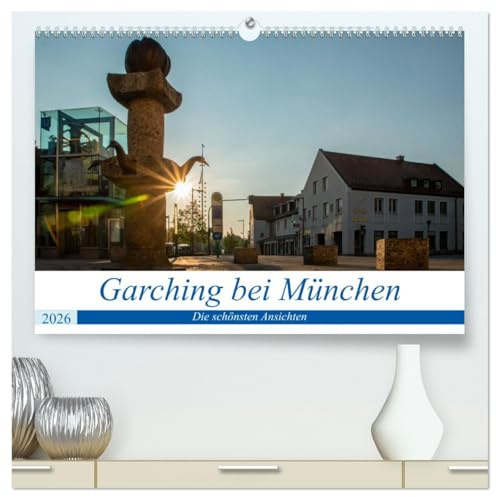 Garching bei München/Die schönsten Ansichten. (hochwertiger Premium Wandkalender 2026 DIN A2 quer), Kunstdruck in Hochglanz: Die schönsten Bilder aus Garching (CALVENDO Orte)