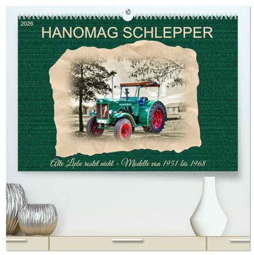 Hanomag Schlepper (hochwertiger Premium Wandkalender 2026 DIN A2 quer), Kunstdruck in Hochglanz: Alte Liebe rostet nicht - Modelle von 1951 bis 1968 (CALVENDO Hobbys)