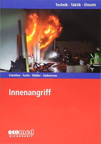 Innenangriff: Reihe: Technik - Taktik - Einsatz: Moderne Brandbekämpfung in Gebäuden. Reihe: Technik - Taktik - Einsatz