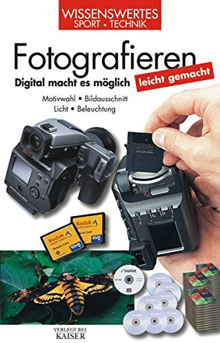 Fotografieren leicht gemacht: Digital macht es möglich. Motivwahl - Bildausschnitt - Licht - Beleuchtung