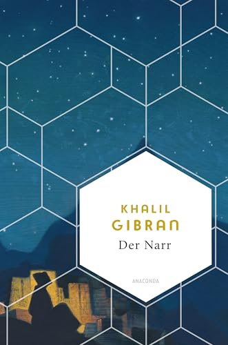 Der Narr. Seine Gleichnisse und Gedichte: Neben Der Prophet gehören diese Texte zu den eindrücklichsten von Khalil Gibran, dem libanesischen Dichterphilosophen. (Weisheit der Welt, Band 30)