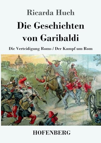 Die Geschichten von Garibaldi: Die Verteidigung Roms / Der Kampf um Rom