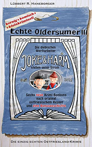 Echte Oldersumer III: Die diebischen Werftarbeiter Joke & Harm stehen unter Strom. Sechs neue Kriminal-Bonbons nach original ostfriesischem Rezept und eine Bonusgeschichte.