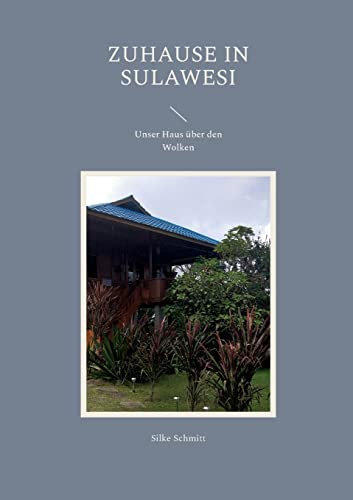 Zuhause in Sulawesi: Unser Haus über den Wolken
