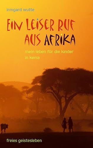 Ein leiser Ruf aus Afrika: Mein Leben für die Kinder in Kenia.