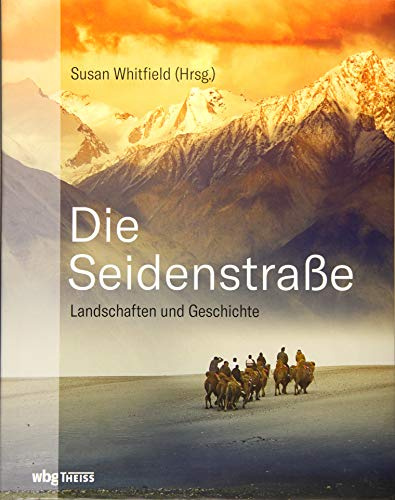 Die Seidenstraße: Landschaften und Geschichte