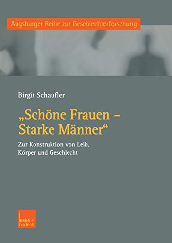 'Schöne Frauen - Starke Männer'. Zur Konstruktion von Leib, Körper und Geschlecht