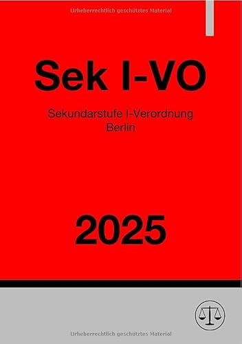 Sekundarstufe I-Verordnung Berlin - Sek I-VO 2025: Verordnung über die Schularten und Bildungsgänge der Sekundarstufe I