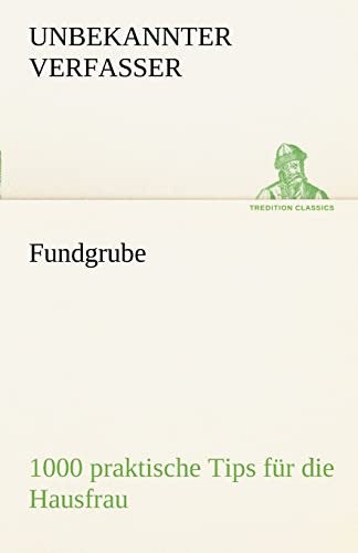 Fundgrube - 1000 praktische Tips für die Hausfrau (TREDITION CLASSICS)